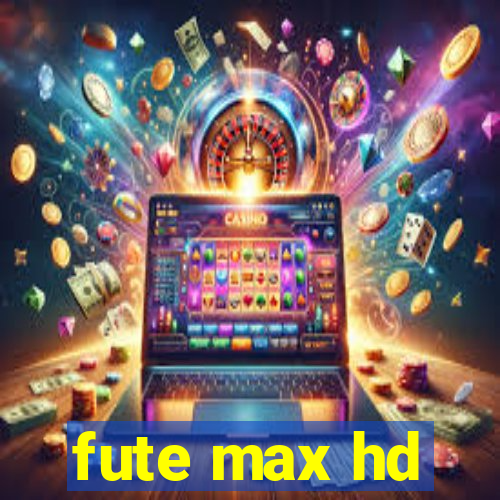 fute max hd